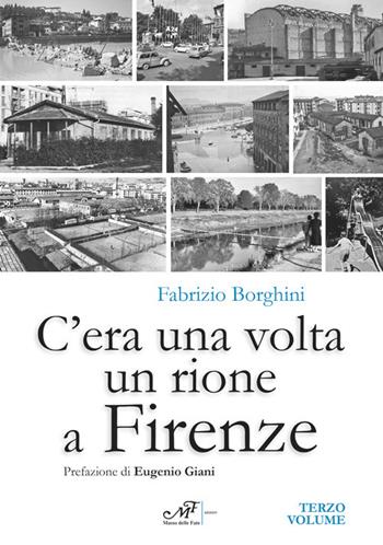 C'era una volta un rione a Firenze. Vol. 3 - Fabrizio Borghini - Libro Masso delle Fate 2024 | Libraccio.it