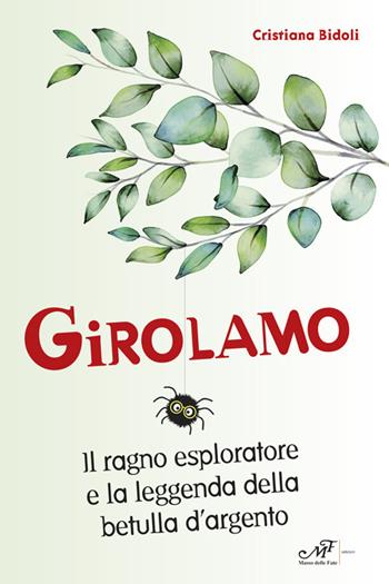 Girolamo. Il ragno esploratore e la leggenda della betulla d'argento - Cristiana Bidoli - Libro Masso delle Fate 2024, Impronte | Libraccio.it