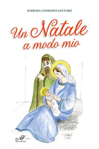 Un Natale a modo mio. Ediz. illustrata - Barbara Lombardi Santoro - Libro Masso delle Fate 2024, Fiabe giochi fantasia | Libraccio.it
