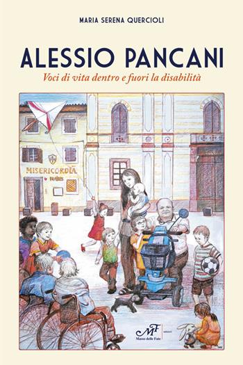 Alessio Pancani. Voci di vita dentro e fuori la disabilità - Maria Serena Quercioli - Libro Masso delle Fate 2024, Storie, memorie e personaggi | Libraccio.it