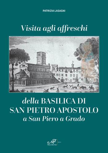 Visita agli affreschi della Basilica di San Pietro apostolo a San Piero a Grado - Patrizia Lasagni - Libro Masso delle Fate 2025, Edizioni speciali | Libraccio.it