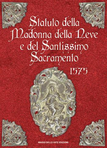 Statuto della Madonna della Neve e del Santissimo Sacramento 1575  - Libro Masso delle Fate 2025, Edizioni speciali | Libraccio.it