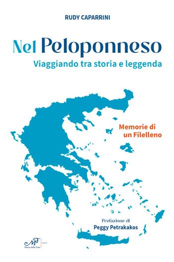Nel Peloponneso. Viaggiando tra storia e leggenda. Memorie di un Filelleno - Rudy Caparrini - Libro Masso delle Fate 2025, Storie, memorie e personaggi | Libraccio.it
