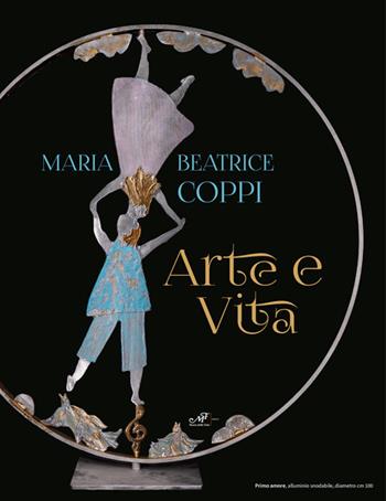 Maria Beatrice Coppi. Arte e vita. Ediz. illustrata - Maria Beatrice Coppi - Libro Masso delle Fate 2025 | Libraccio.it