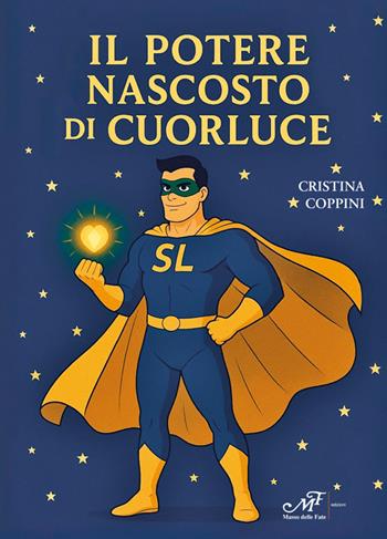 Il potere nascosto di Cuorluce - Cristina Coppini - Libro Masso delle Fate 2025, Fiabe giochi fantasia | Libraccio.it