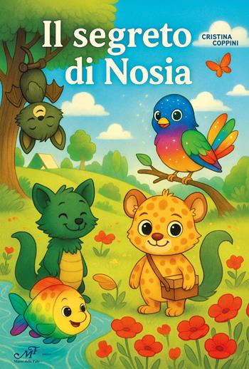 Il segreto di Nosia - Cristina Coppini - Libro Masso delle Fate 2025, Fiabe giochi fantasia | Libraccio.it