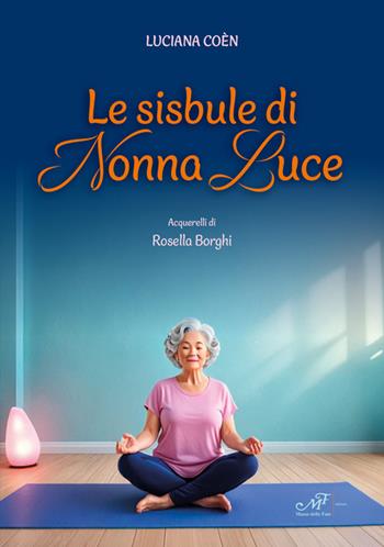Le sisbule di nonna Luce. Ediz. illustrata - Luciana Coèn - Libro Masso delle Fate 2025, Fiabe giochi fantasia | Libraccio.it