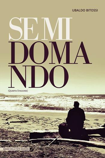 Se mi domando. Quarta stagione - Ubaldo Bitossi - Libro Masso delle Fate 2025, Il Crivello | Libraccio.it