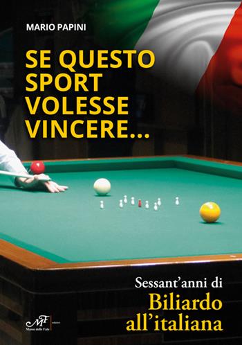 Se questo sport volesse vincere...Sessant'anni di Biliardo all'italiana - Mario Papini - Libro Masso delle Fate 2025, Edizioni speciali | Libraccio.it