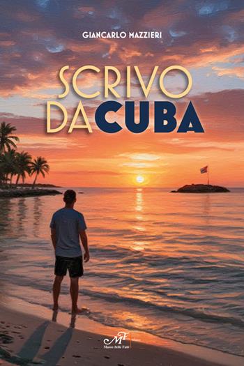 Scrivo da Cuba - Giancarlo Mazzieri - Libro Masso delle Fate 2026, Impronte | Libraccio.it