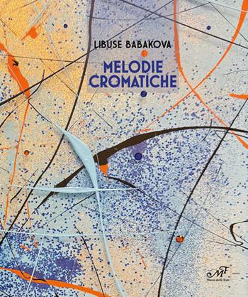 Libuse Babakova. Melodie cromatiche. Ediz. illustrata  - Libro Masso delle Fate 2026, Arte. Monografie | Libraccio.it
