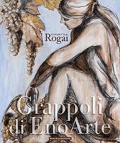 Elisabetta Rogai. Grappoli di EnoArte. Ediz. multilingue