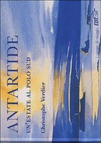 Antartide. Un'estate al Polo Sud. Ediz. illustrata - Christopher Verdier - Libro EDT 2006, I carnet di viaggio | Libraccio.it