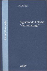 Sigismondo D'India «drammaturgo» - Andrea Garavaglia - Libro EDT 2006, De Sono | Libraccio.it
