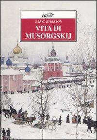 Vita di Musorgskij - Caryl Emerson - Libro EDT 2006, Improvvisi | Libraccio.it