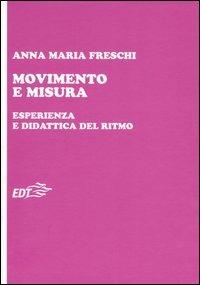 Movimento e misura. Esperienza e didattica del ritmo - Anna Maria Freschi - Libro EDT 2006, Educazione musicale | Libraccio.it
