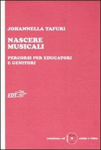 Nascere musicali. Percorsi per educatori e genitori. Con CD-ROM - Johannella Tafuri - Libro EDT 2007, Educazione musicale | Libraccio.it