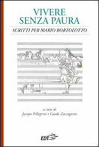 Vivere senza paura. Scritti per Mario Bortolotto  - Libro EDT 2007, Documenti e saggi | Libraccio.it