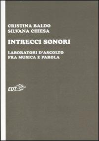 Intrecci sonori. Laboratori d'ascolto fra musica e parola - Cristina Baldo, Silvana Chiesa - Libro EDT 2007, Educazione musicale | Libraccio.it