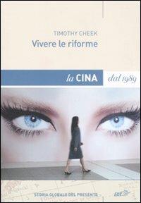 Vivere le riforme. La Cina dal 1989 - Timothy Cheek - Libro EDT 2008, Storia globale del presente | Libraccio.it