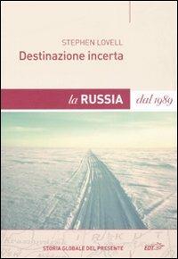 Destinazione incerta. La Russia dal 1989 - Stephen Lovell - Libro EDT 2008, Storia globale del presente | Libraccio.it