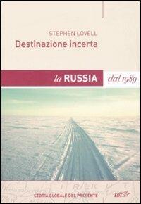 Destinazione incerta. La Russia dal 1989 - Stephen Lovell - Libro EDT 2008, La biblioteca di Ulisse | Libraccio.it