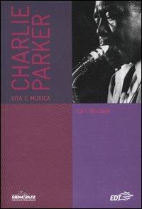 Charlie Parker. Vita e musica - Carl Woideck - Libro EDT 2009, Siena jazz | Libraccio.it