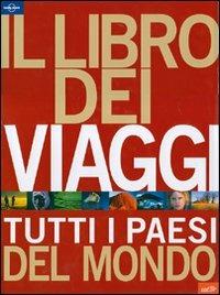 Il libro dei viaggi. Tutti i paesi del mondo. Ediz. illustrata  - Libro Lonely Planet Italia 2007, Fotografici EDT/Lonely Planet | Libraccio.it