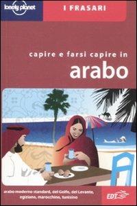 Capire e farsi capire in arabo  - Libro Lonely Planet Italia 2008, I frasari/Lonely Planet | Libraccio.it