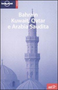 Bahrain, Kuwait, Qatar e Arabia Saudita  - Libro Lonely Planet Italia 2008, Guide EDT/Lonely Planet | Libraccio.it