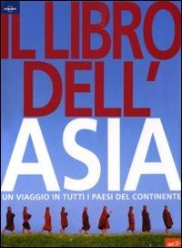 Il libro dell'Asia. Un viaggio in tutti i paesi del continente. Ediz. illustrata  - Libro Lonely Planet Italia 2008, Fotografici EDT/Lonely Planet | Libraccio.it
