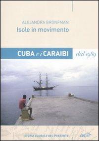 Isole in movimento. Cuba e i Caraibi dal 1989 - Alejandra Bronfman - Libro EDT 2008, Storia globale del presente | Libraccio.it