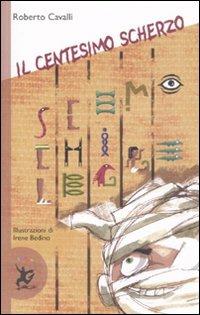 Il centesimo scherzo. Ediz. illustrata - Roberto Cavalli - Libro EDT-Giralangolo 2008, Narrativa | Libraccio.it