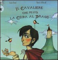 Il cavaliere che pestò la coda al drago. Ediz. illustrata - Guia Risari, Ilaria Urbinati - Libro EDT-Giralangolo 2008, Picture books | Libraccio.it