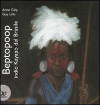 Beptopoop indio kayapo del Brasile. Ediz. illustrata - Anne Gely, Guy Lillo - Libro EDT-Giralangolo 2008, I popoli del mondo | Libraccio.it