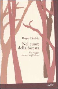 Nel cuore della foresta. Un viaggio attraverso gli alberi - Roger Deakin - Libro EDT 2008, La biblioteca di Ulisse | Libraccio.it