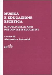 Musica e educazione estetica. Il ruolo delle arti nei contesti educativi. Atti del convegno (Pisa, 17-18 ottobre 2008)  - Libro EDT 2009, Educazione musicale | Libraccio.it