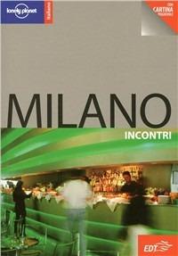 Milano. Con cartina  - Libro Lonely Planet Italia 2009, Incontri/Lonely Planet | Libraccio.it