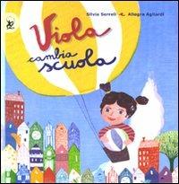 Viola cambia scuola - Silvia Serelli, Allegra Agliardi - Libro EDT-Giralangolo 2009 | Libraccio.it