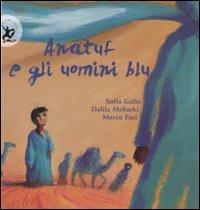 Anatuf e gli uomini blu. Ediz. illustrata - Sofia Gallo, Dalila Mebarki, Marco Paci - Libro EDT-Giralangolo 2009, I popoli del mondo | Libraccio.it