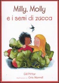 Milly, Molly e i semi di zucca. Ediz. illustrata - Gill Pittar, Cris Morrell - Libro EDT-Giralangolo 2009, Milly e Molly | Libraccio.it