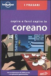 Capire e farsi capire in coreano  - Libro Lonely Planet Italia 2010, I frasari/Lonely Planet | Libraccio.it