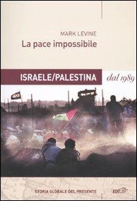 La pace impossibile. Israele/Palestina dal 1989 - Mark Levine - Libro EDT 2009, La biblioteca di Ulisse | Libraccio.it