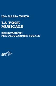 La voce musicale. Orientamenti per l'educazione vocale - Ida Maria Tosto - Libro EDT 2009, Educazione musicale | Libraccio.it