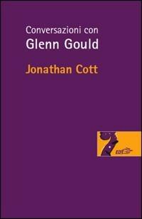 Conversazioni con Glenn Gould - Jonathan Cott, Glenn Gould - Libro EDT 2009, Risonanze | Libraccio.it