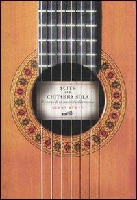 Suite per chitarra sola. Il ritorno di un musicista alla musica - Glenn Kurtz - Libro EDT 2010, Improvvisi | Libraccio.it