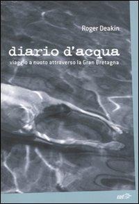 Diario d'acqua. Viaggio a nuoto attraverso la Gran Bretagna - Roger Deakin - Libro EDT 2011, La biblioteca di Ulisse | Libraccio.it
