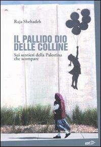 Il pallido dio delle colline. Sui sentieri della Palestina che scompare - Raja Shehadeh - Libro EDT 2010, La biblioteca di Ulisse | Libraccio.it