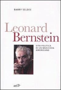 Leonard Bernstein. Vita politica di un musicista americano - Barry Seldes - Libro EDT 2011, Contrappunti | Libraccio.it