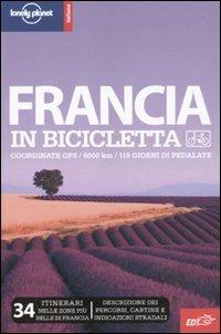 La Francia in bicicletta  - Libro Lonely Planet Italia 2010, Guide EDT/Lonely Planet | Libraccio.it